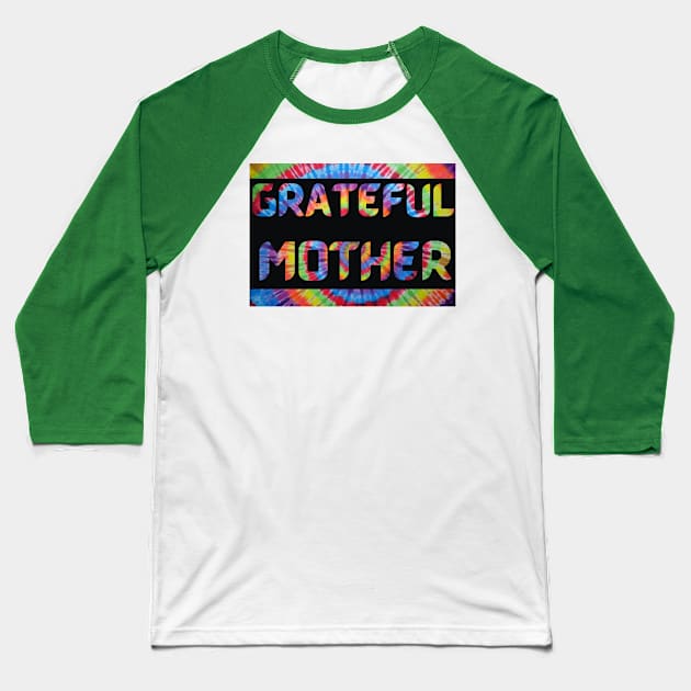 Grateful Mother Tie Dye Dead Head Mothers Day Baseball T-Shirt by Aurora X